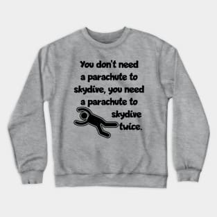 Don't need a parachute... Crewneck Sweatshirt